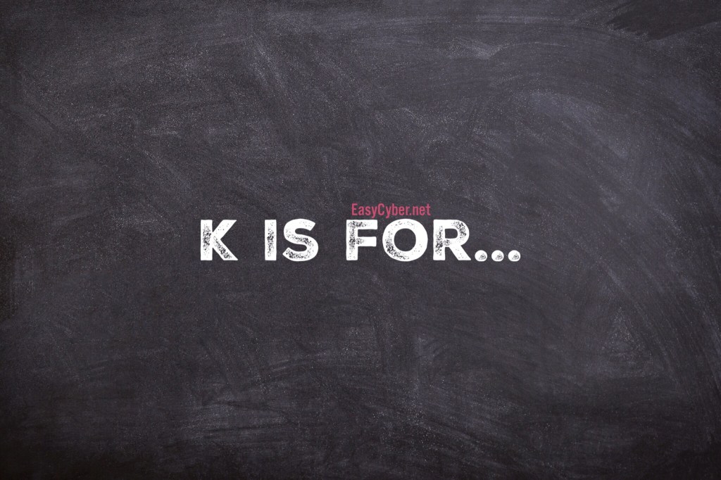 K is for…